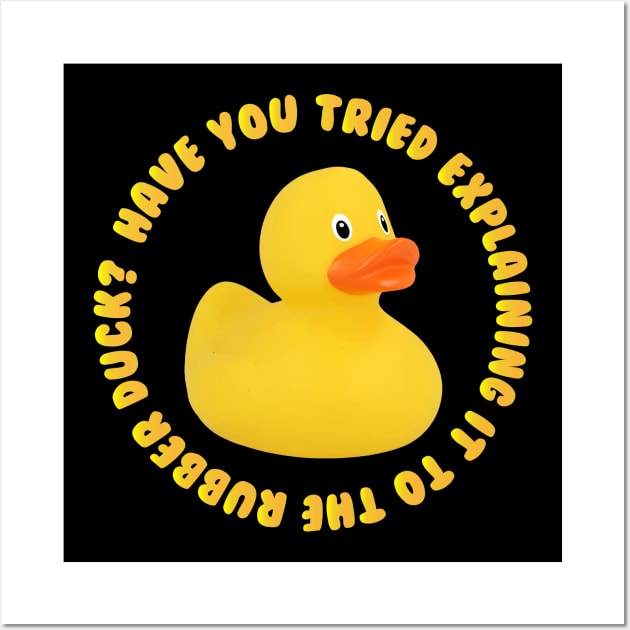 Have You Tried Explaining It To The Rubber Duck Programmer Posters And Art Prints Teepublic 4533